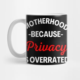 Motherhood Because Privacy Is Overrated. Funny Mom Saying. White and Red Mug